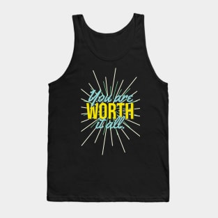 You are Worth it All. Tank Top